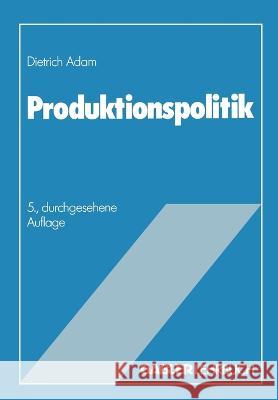 Produktionspolitik Dietrich Adam 9783409691130 Gabler Verlag