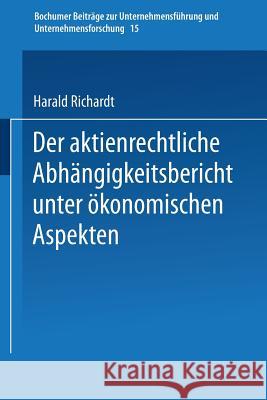 Der Aktienrechtliche Abhängigkeitsbericht Unter Ökonomischen Aspekten Richardt, Harald 9783409720014 Gabler Verlag