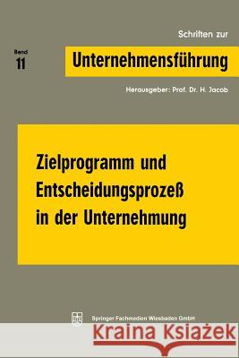 Zielprogramm Und Entscheidungsprozeß in Der Unternehmung Jacob, Prof Dr H. 9783409791113 Gabler Verlag