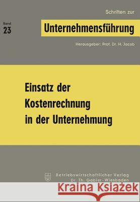 Einsatz Der Kostenrechnung in Der Unternehmung H. Jacob 9783409792318 Betriebswirtschaftlicher Verlag Gabler