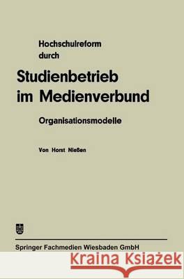 Hochschulreform durch Studienbetrieb im Medienverbund: Organisationsmodelle Horst Niessen 9783409800013