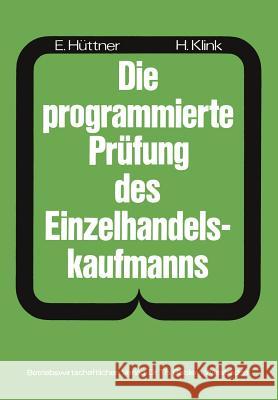 Die Programmierte Prüfung Des Einzelhandelskaufmanns: Ein Buch Zur Vorbereitung Auf Die Prüfung ALS Verkäufer(in) Und Einzelhandelskaufmann Hüttner, Erich 9783409810548