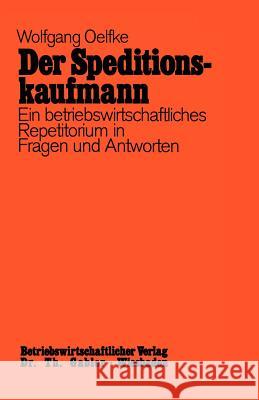 Der Speditionskaufmann: Betriebswirtschaftliches Repetitorium in Fragen Und Antworten Oelfke, Wolfgang 9783409810715 Gabler Verlag