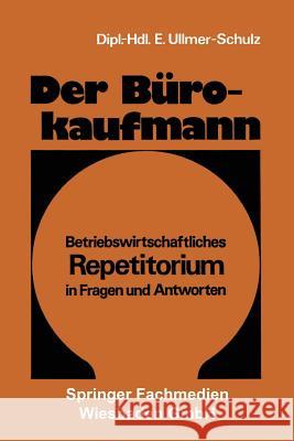 Der Bürokaufmann: Betriebswirtschaftliches Repetitorium in Fragen Und Antworten Ullmer-Schulz, Edith 9783409811118 Springer
