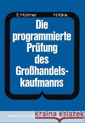 Die Programmierte Prüfung Des Großhandelskaufmanns: Ein Buch Zur Vorbereitung Auf Die Prüfung ALS Großhandelskaufmann Hüttner, Hans 9783409811217 Gabler Verlag