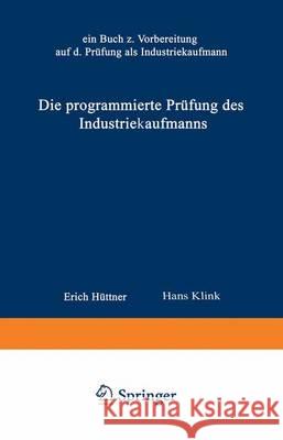 Die Programmierte Prüfung Des Industriekaufmanns: Ein Buch Zur Vorbereitung Auf Die Prüfung ALS Industriekaufmann Erich, Hüttner 9783409811514