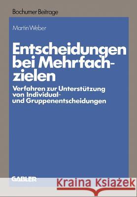 Entscheidungen Bei Mehrfachzielen: Verfahren Zur Unterstützung Von Individual- Und Gruppenentscheidungen Weber, Martin 9783409828208