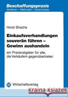 Einkaufsverhandlungen Souverän Führen - Gewinn Aushandeln: Ein Praxisratgeber Für Alle, Die Verkäufern Gegenübertreten Strache, Horst 9783409852746 Springer