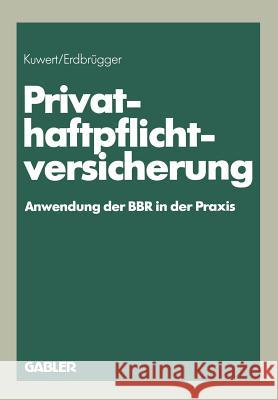 Privat-Haftpflichtversicherung: Anwendung Der Bbr in Der Praxis Kuwert, Joachim 9783409858809 Gabler Verlag