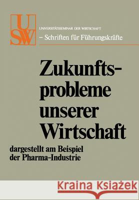 Zukunftsprobleme Unserer Wirtschaft: Dargestellt Am Beispiel Der Pharma-Industrie Hans Schaefer Ludwig Vo Herbert Wartensleben 9783409873819
