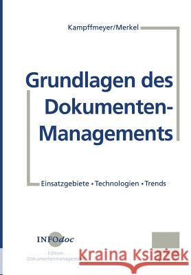 Grundlagen Des Dokumenten-Managements: Einsatzgebiete - Technologien - Trends Kampffmeyer, Ulrich 9783409879408 Gabler Verlag