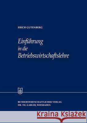 Einführung in Die Betriebswirtschaftslehre Gutenberg, Erich 9783409880114 Gabler Verlag