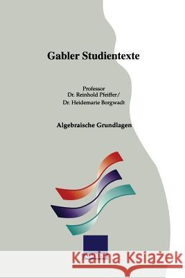 Algebraische Grundlagen Reinhold Pfeiffer Heidemarie Borgwadt 9783409921343 Gabler Verlag