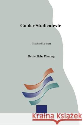 Betriebliche Planung Ekkehard Leichert 9783409921947 Gabler Verlag