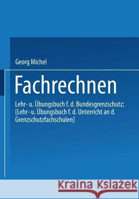 Fachrechnen: Lehr- Und Übungsbuch Für Den Bundesgrenzschutz Georg, Michel 9783409950046