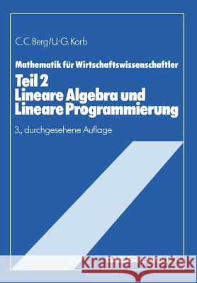 Lineare Algebra Und Lineare Programmierung: Teil II Lehrstoffkurzfassung Und Aufgabensammlung Mit Lösungen Berg, Claus C. 9783409950251 Springer