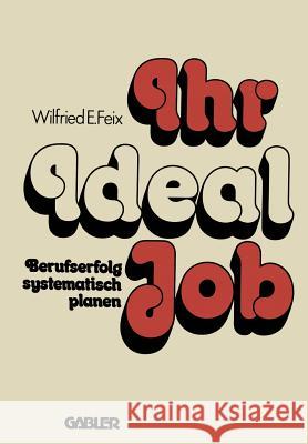 Ihr Ideal-Job: Berufserfolg Systematisch Planen Feix, Wilfried E. 9783409960113 Gabler Verlag