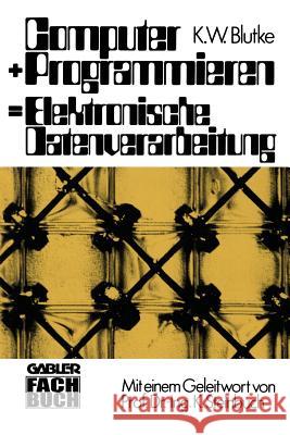 Computer + Programmieren = Elektronische Datenverarbeitung Klaus Wilhelm Blutke Klaus Wilhelm Blutke 9783409960519