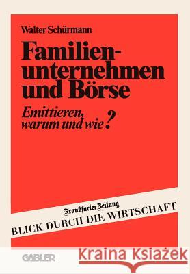 Familienunternehmen Und Börse: Emittieren -- Warum Und Wie? Schürmann, Walter 9783409961516 Gabler Verlag