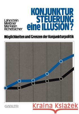 Konjunktursteuerung -- Eine Illusion?: Möglichkeiten Und Grenzen Der Konjunkturpolitik Lahnstein, Manfred 9783409966313 Gabler Verlag