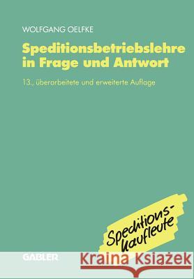 Speditionsbetriebslehre in Frage Und Antwort Wolfgang Oelfke 9783409970488 Gabler Verlag