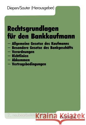 Rechtsgrundlagen Für Den Bankkaufmann: - Allgemeine Gesetze Des Kaufmanns - Besondere Gesetze Des Bankgeschäfts - Verordnungen - Richtlinien - Abkomme Diepen, Gerhard 9783409976916