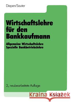 Wirtschaftslehre Für Den Bankkaufmann: Allgemeine Wirtschaftslehre Spezielle Bankbetriebslehre Diepen, Gerhard 9783409977012 Gabler Verlag