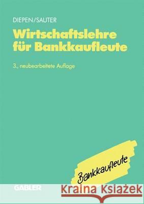 Wirtschaftslehre Für Bankkaufleute: Allgemeine Wirtschaftslehre Spezielle Bankbetriebslehre Diepen, Gerhard 9783409977029 Gabler Verlag
