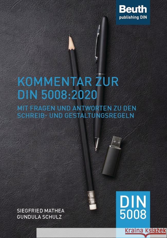 Kommentar zur DIN 5008:2020 : Mit Fragen und Antworten zu den Schreib- und Gestaltungsregeln Mathea, Siegfried; Schulz, Gundula 9783410297291 Beuth