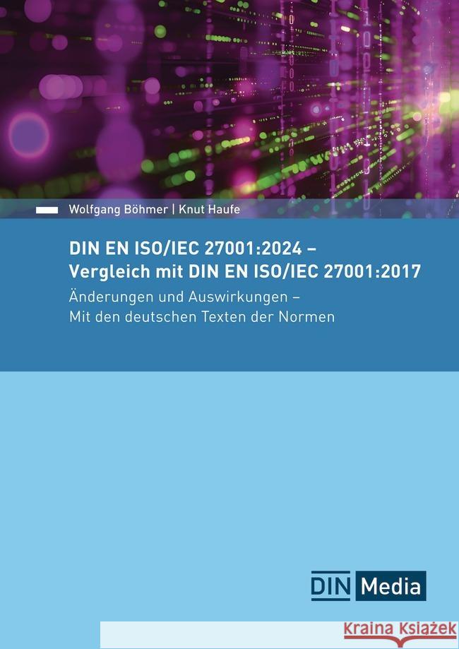 DIN EN ISO/IEC 27001:2024 - Vergleich mit DIN EN ISO/IEC 27001:2017, Änderungen und Auswirkungen - Mit den deutschen Texten der Normen Böhmer, Wolfgang, Haufe, Knut 9783410319238