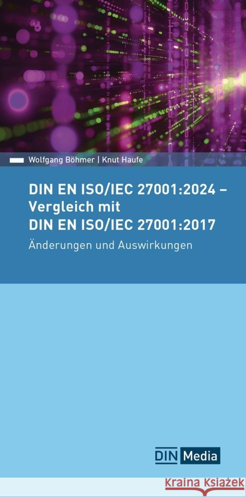 DIN EN ISO/IEC 27001:2024 - Vergleich mit DIN EN ISO/IEC 27001:2017, Änderungen und Auswirkungen Böhmer, Wolfgang, Haufe, Knut 9783410319276