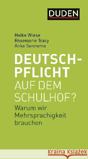 Deutschpflicht auf dem Schulhof? : Warum wir Mehrsprachigkeit brauchen Wiese, Heike; Tracy, Rosemarie; Sennema, Anke 9783411745128 Duden