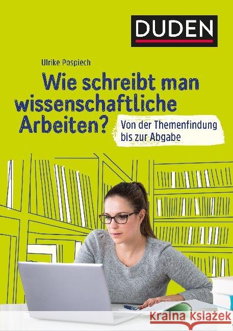 Wie schreibt man wissenschaftliche Arbeiten? : Von der Themenfindung bis zur Abgabe Pospiech, Ulrike 9783411747122 Duden Verlag