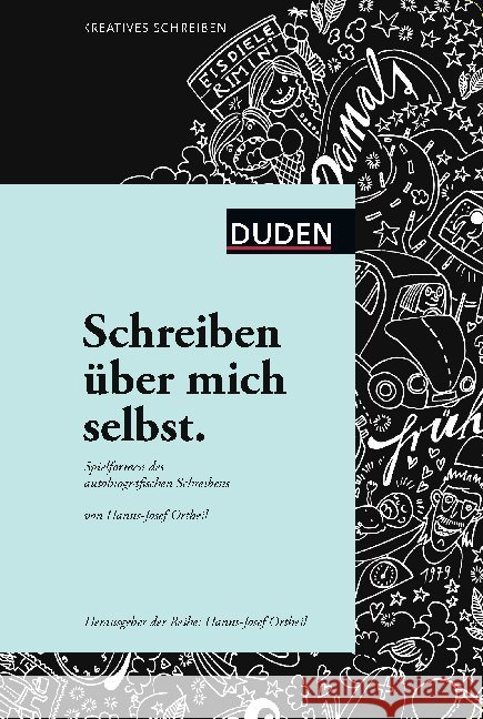 Schreiben über mich selbst. : Spielformen des autobiografischen Schreibens Ortheil, Hanns-Josef 9783411754373 Dudenverlag