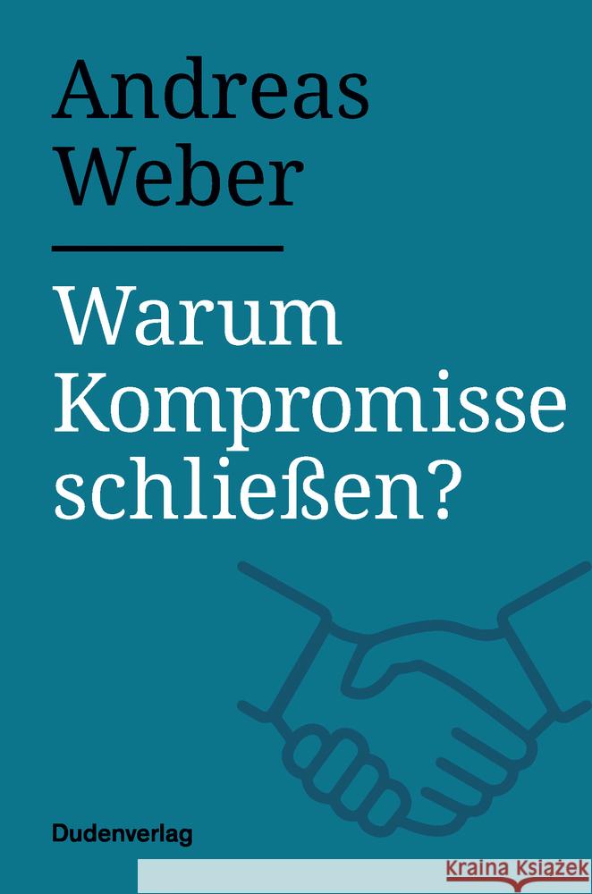 Warum Kompromisse schließen? Weber, Andreas 9783411756360 Duden