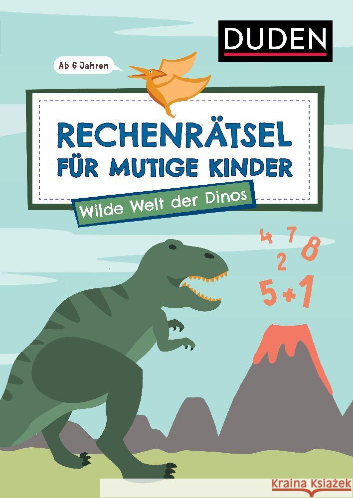 Rechenrätsel für mutige Kinder - Wilde Welt der Dinos - ab 6 Jahren Eck, Janine, Rogler, Ulrike 9783411780570 Duden