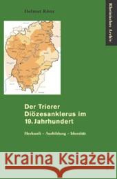 Der Trierer Diözesanklerus im 19. Jahrhundert Helmut Rönz 9783412066062