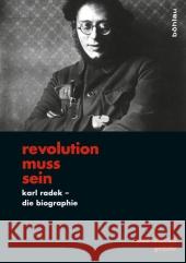 Revolution Muss Sein: Karl Radek - Die Biographie Gutjahr, Wolf-Dietrich 9783412207250