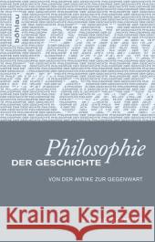 Philosophie Der Geschichte: Von Der Antike Zur Gegenwart Demandt, Alexander 9783412207571