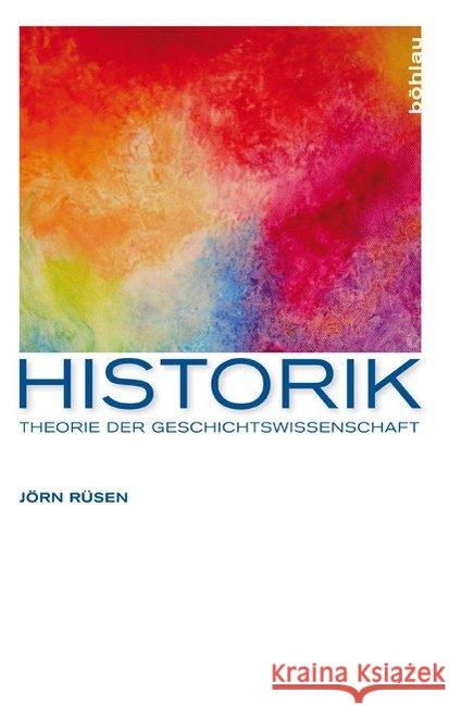 Historik : Theorie der Geschichtswissenschaft Rüsen, Jörn 9783412211103 Böhlau