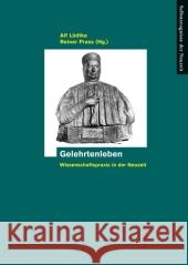 Gelehrtenleben : Wissenschaftspraxis in der Neuzeit. Mit Beitr. in engl. Sprache Lüdtke, Alf Prass, Reiner  9783412219062 Böhlau