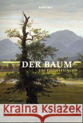 Der Baum : Eine Kulturgeschichte Demandt, Alexander 9783412222178 Böhlau