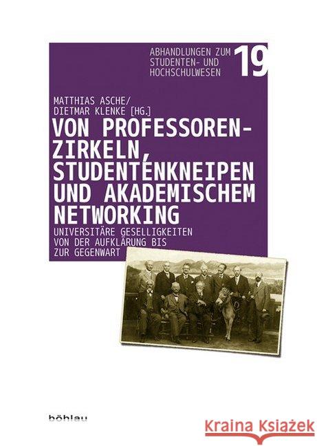 Von Professorenzirkeln, Studentenkneipen Und Akademischem Networking: Universitare Geselligkeiten Von Der Aufklarung Bis Zur Gegenwart Asche, Matthias 9783412225209