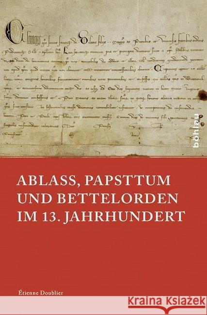 Ablass, Papsttum Und Bettelorden Im 13. Jahrhundert Doublier, Etienne 9783412508067 Böhlau