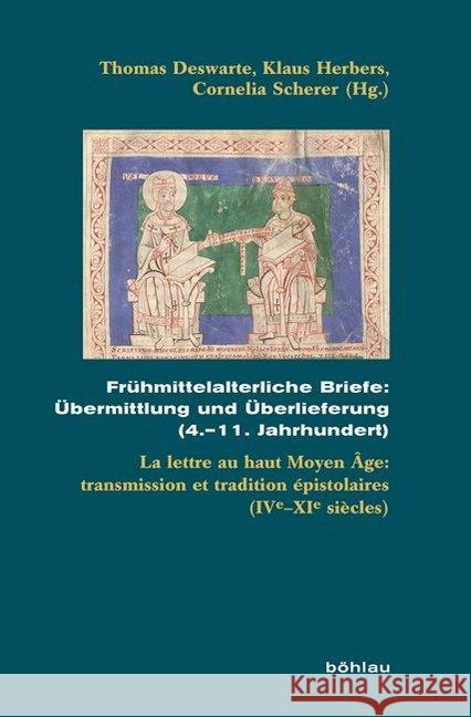 Fruhmittelalterliche Briefe: Ubermittlung Und Uberlieferung (4.-11. Jahrhundert): La Lettre Au Haut Moyen Age: Transmission Et Tradition Epistolair Deswarte, Thomas 9783412509446