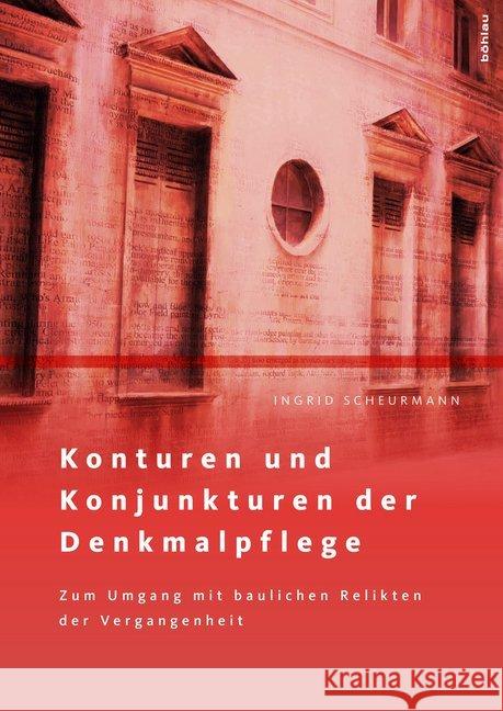 Konturen Und Konjunkturen Der Denkmalpflege: Zum Umgang Mit Baulichen Relikten Der Vergangenheit Scheurmann, Ingrid 9783412511395 Böhlau