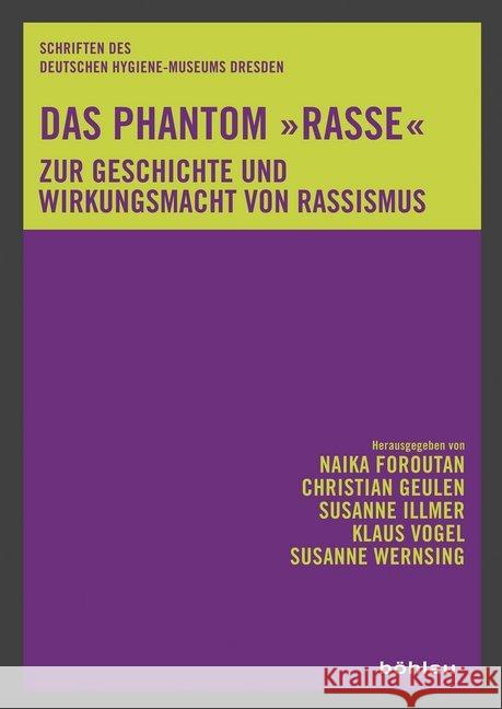 Das Phantom Rasse: Zur Geschichte Und Wirkungsmacht Von Rassismus Foroutan, Naika 9783412511470