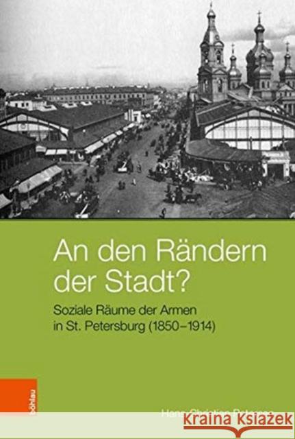 An N Den Randern Der Stadt?: Soziale Raume Der Armen in St. Petersburg (1850-1914) Petersen, Hans-Christian 9783412513023