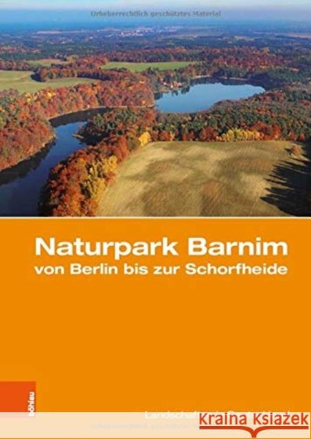 Naturpark Barnim von Berlin bis zur Schorfheide: Eine landeskundliche Bestandsaufnahme Peter Gartner, Lisa Merkel 9783412513788