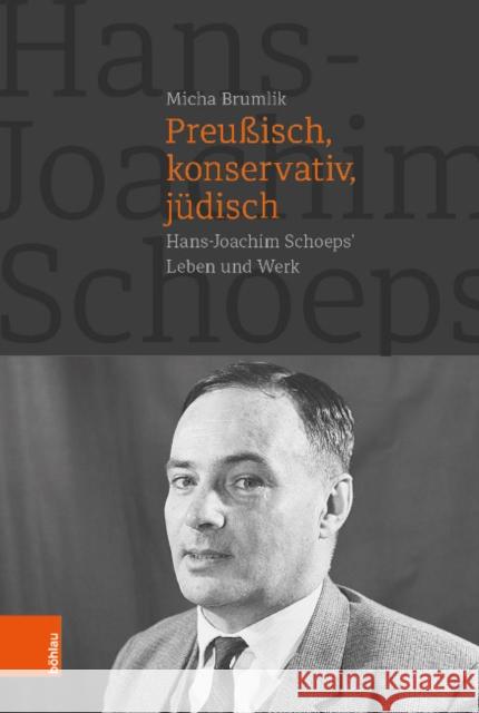 Preussisch, Konservativ, Judisch: Hans-Joachim Schoeps' Leben Und Werk Brumlik, Micha 9783412515010